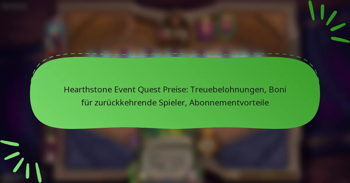 Hearthstone Event Quest Preise: Treuebelohnungen, Boni für zurückkehrende Spieler, Abonnementvorteile
