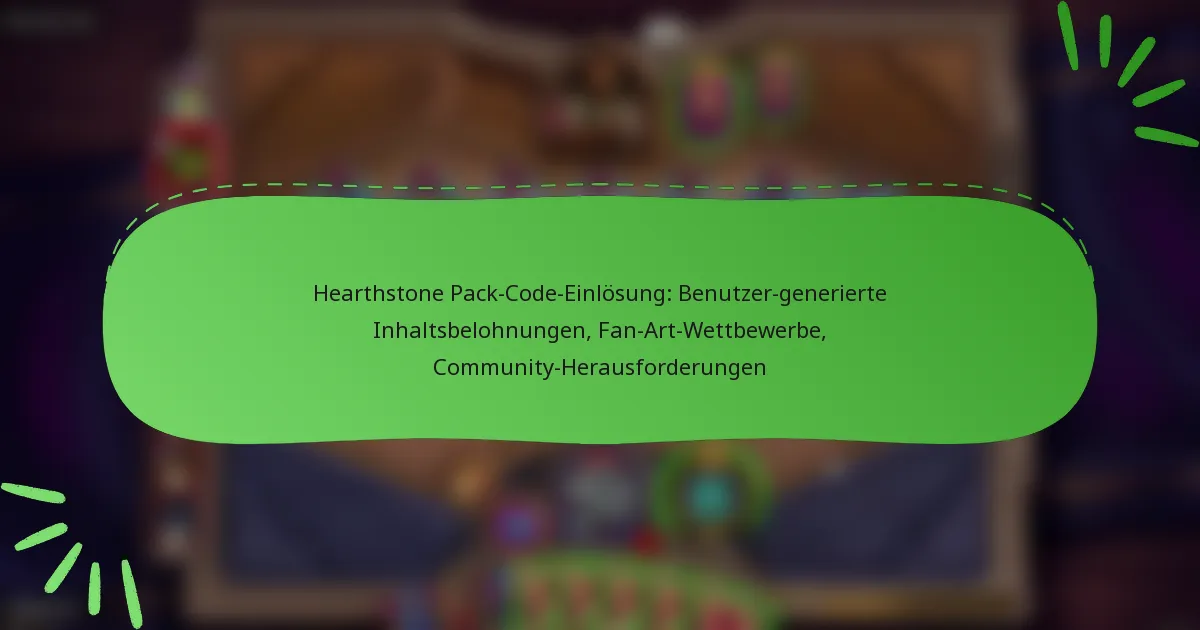 Hearthstone Pack-Code-Einlösung: Benutzer-generierte Inhaltsbelohnungen, Fan-Art-Wettbewerbe, Community-Herausforderungen