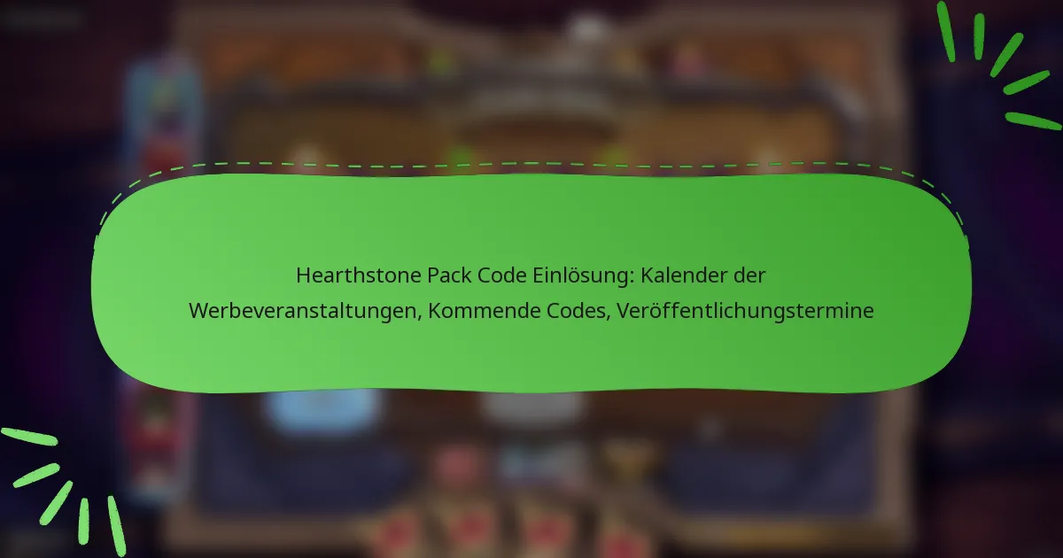 Hearthstone Pack Code Einlösung: Kalender der Werbeveranstaltungen, Kommende Codes, Veröffentlichungstermine