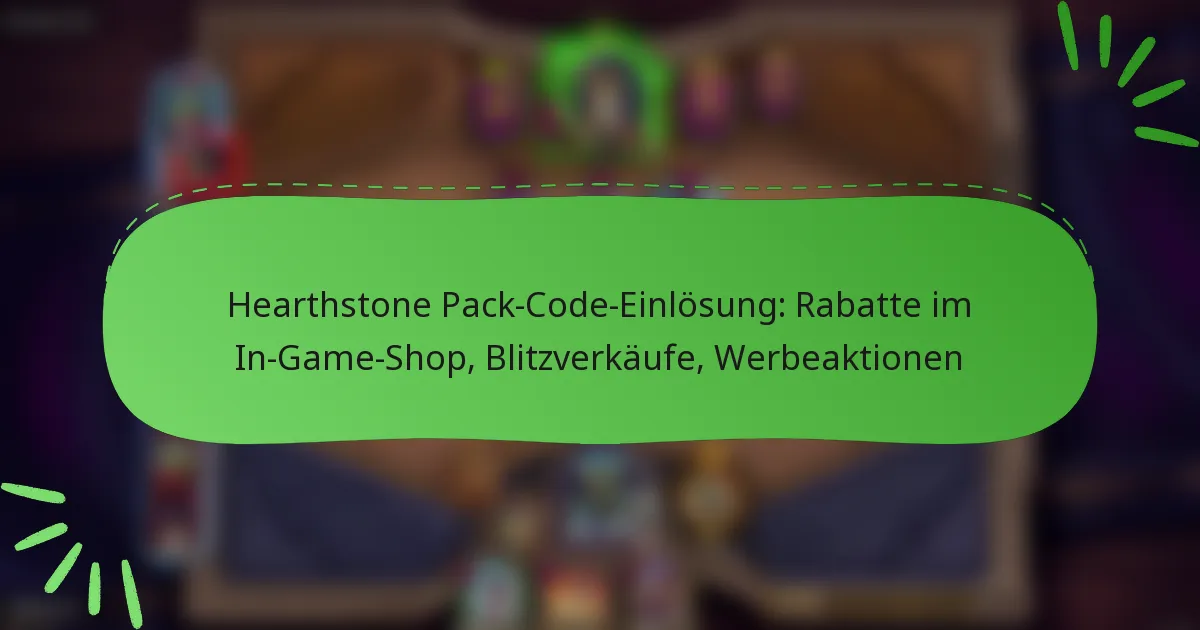 Hearthstone Pack-Code-Einlösung: Rabatte im In-Game-Shop, Blitzverkäufe, Werbeaktionen