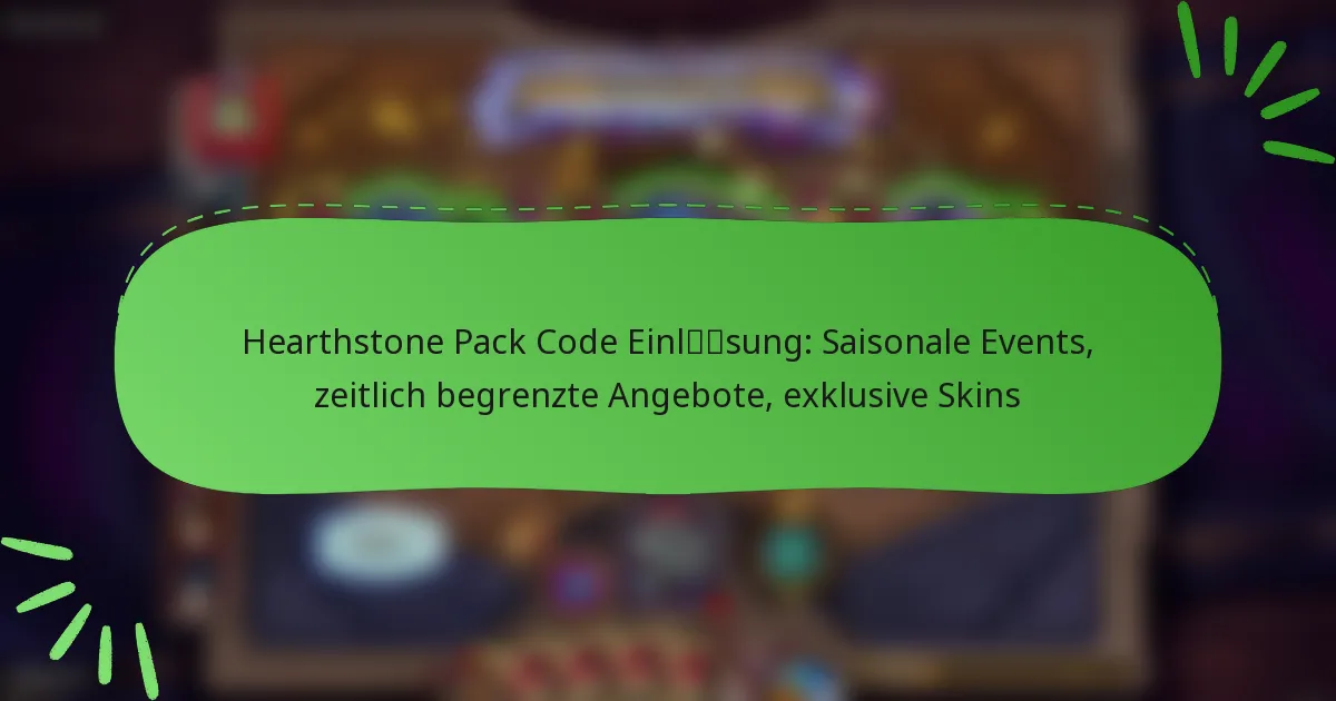 Hearthstone Pack Code Einlösung: Saisonale Events, zeitlich begrenzte Angebote, exklusive Skins