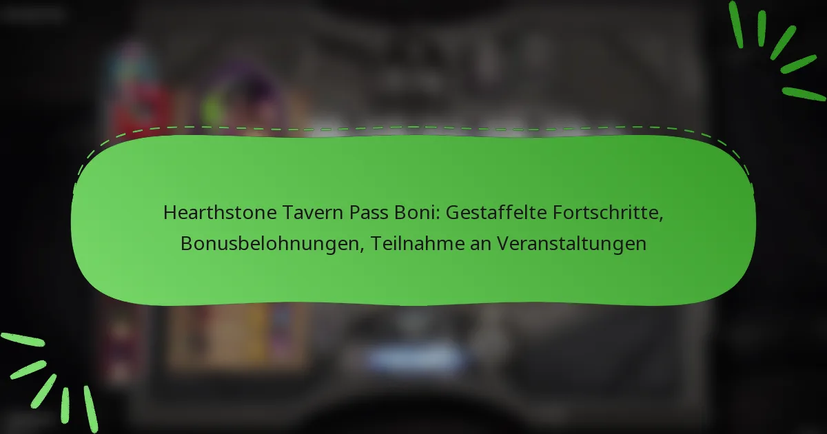 Hearthstone Tavern Pass Boni: Gestaffelte Fortschritte, Bonusbelohnungen, Teilnahme an Veranstaltungen