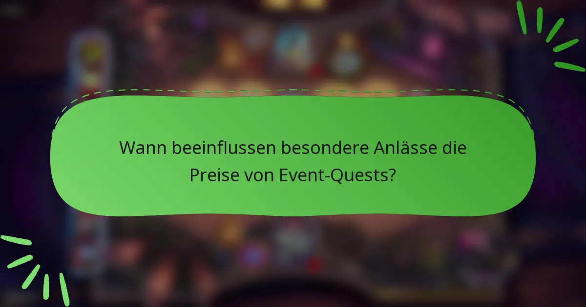 Wann beeinflussen besondere Anlässe die Preise von Event-Quests?