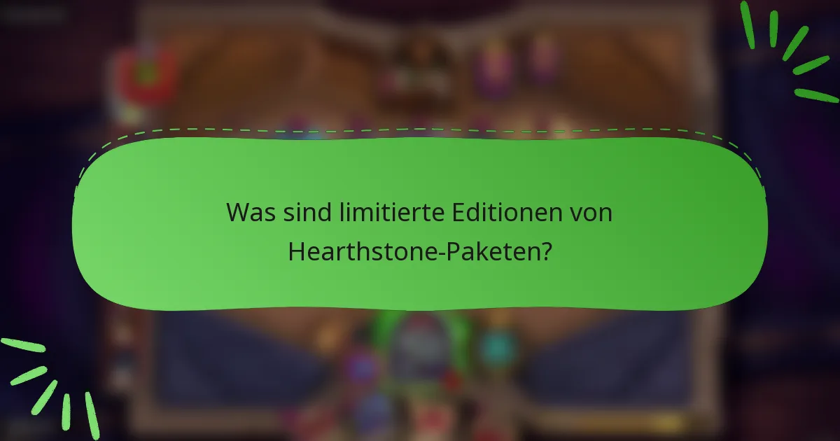 Was sind limitierte Editionen von Hearthstone-Paketen?
