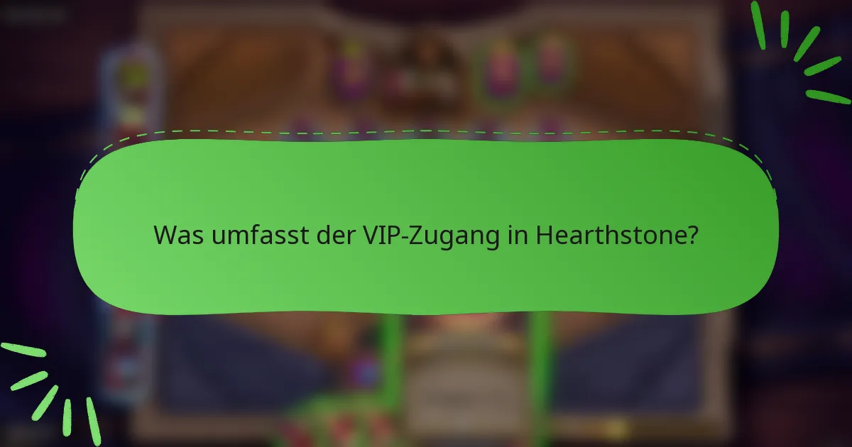 Was umfasst der VIP-Zugang in Hearthstone?