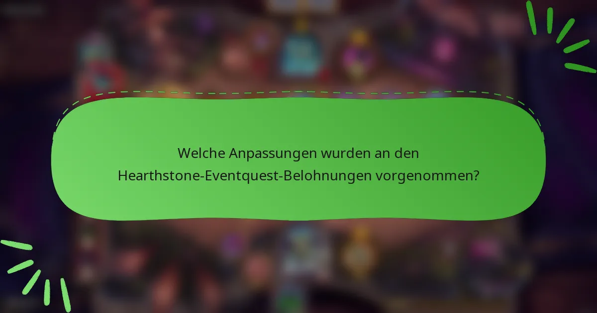 Welche Anpassungen wurden an den Hearthstone-Eventquest-Belohnungen vorgenommen?