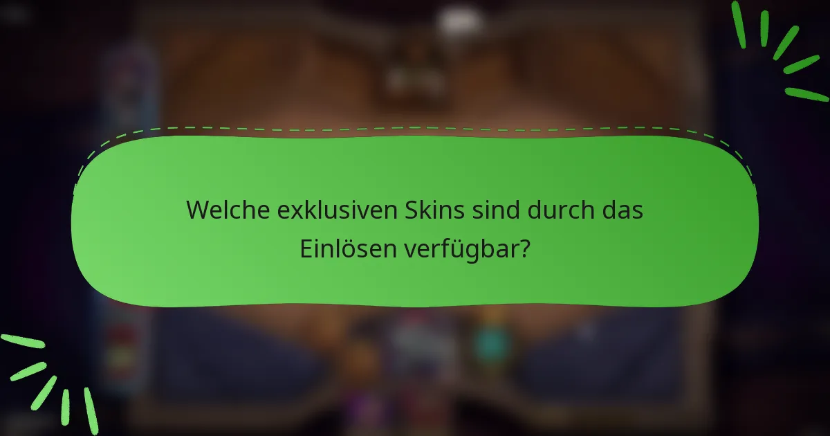 Welche exklusiven Skins sind durch das Einlösen verfügbar?