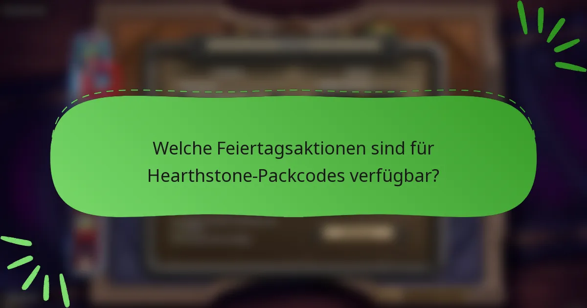 Welche Feiertagsaktionen sind für Hearthstone-Packcodes verfügbar?
