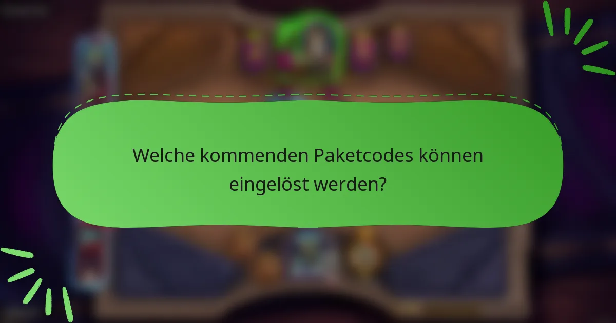 Welche kommenden Paketcodes können eingelöst werden?