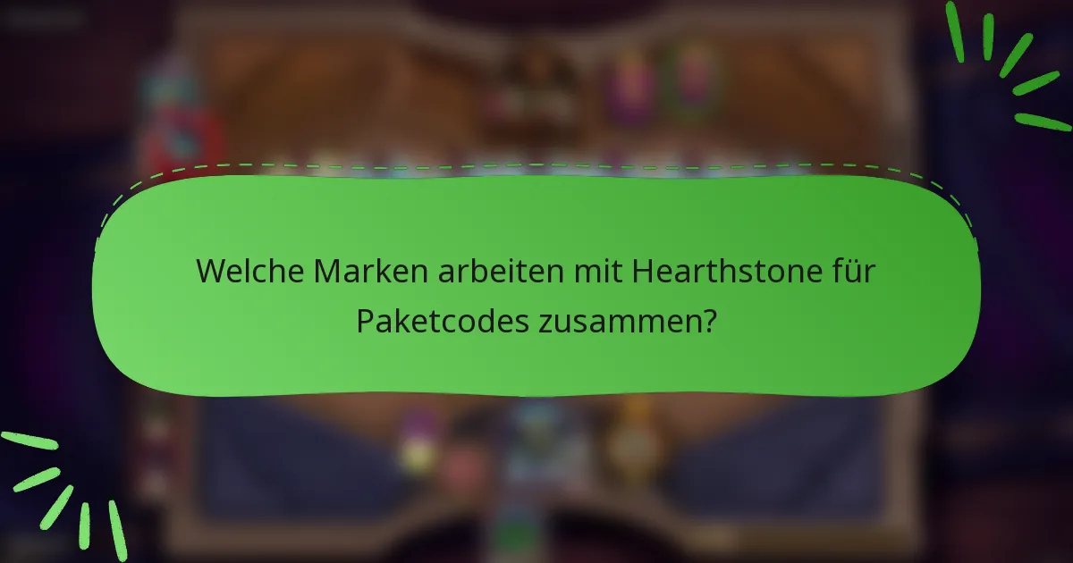 Welche Marken arbeiten mit Hearthstone für Paketcodes zusammen?