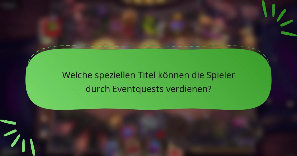 Welche speziellen Titel können die Spieler durch Eventquests verdienen?