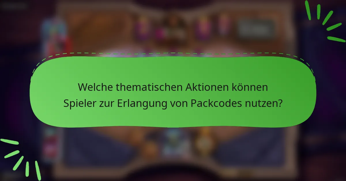 Welche thematischen Aktionen können Spieler zur Erlangung von Packcodes nutzen?