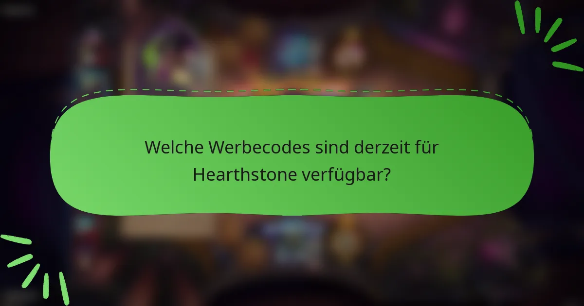 Welche Werbecodes sind derzeit für Hearthstone verfügbar?