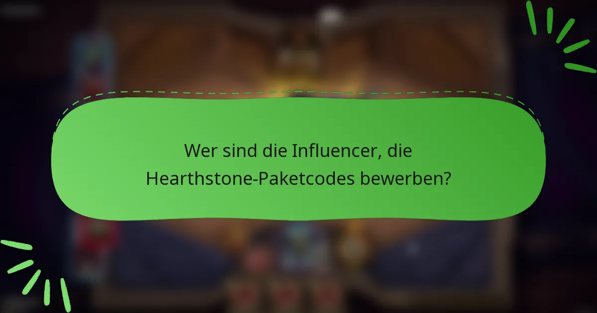 Wer sind die Influencer, die Hearthstone-Paketcodes bewerben?
