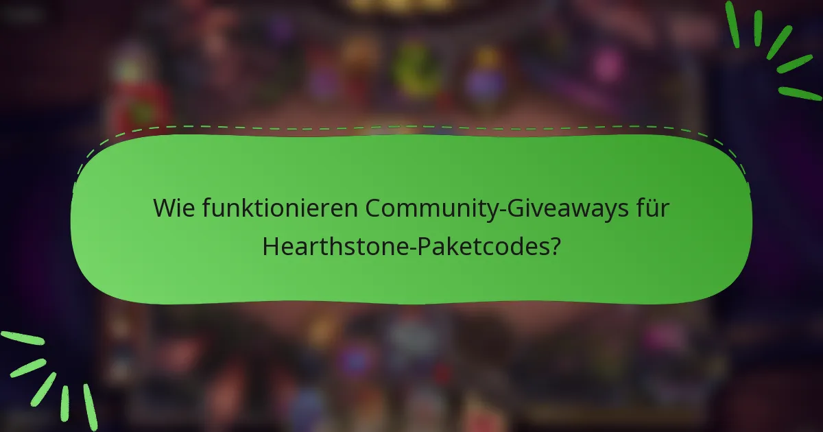 Wie funktionieren Community-Giveaways für Hearthstone-Paketcodes?