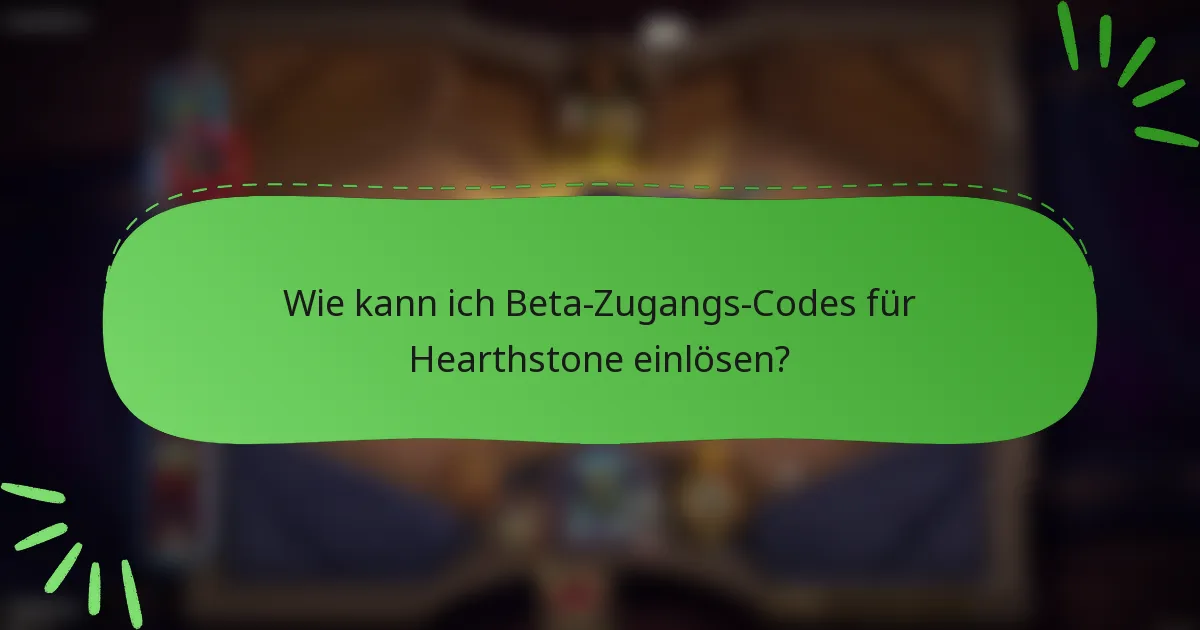 Wie kann ich Beta-Zugangs-Codes für Hearthstone einlösen?