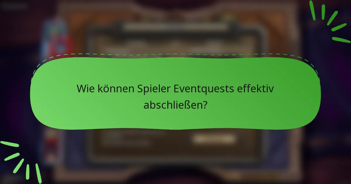Wie können Spieler Eventquests effektiv abschließen?