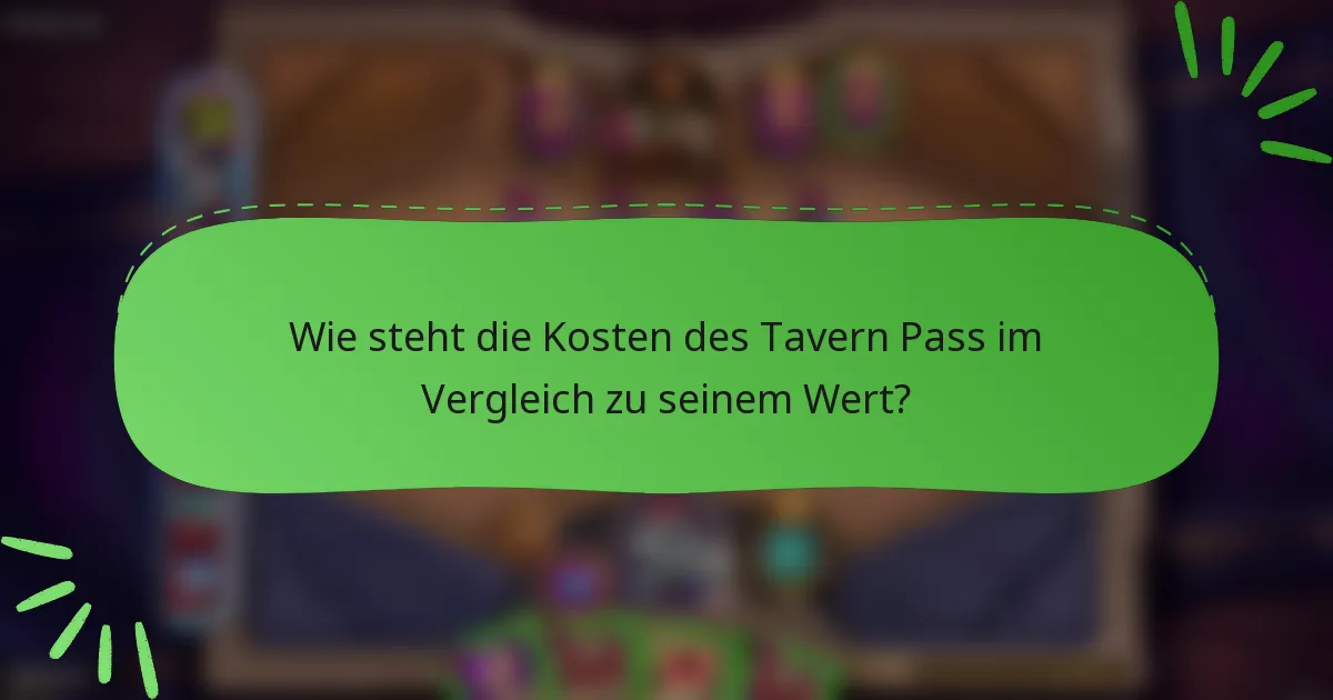 Wie steht die Kosten des Tavern Pass im Vergleich zu seinem Wert?