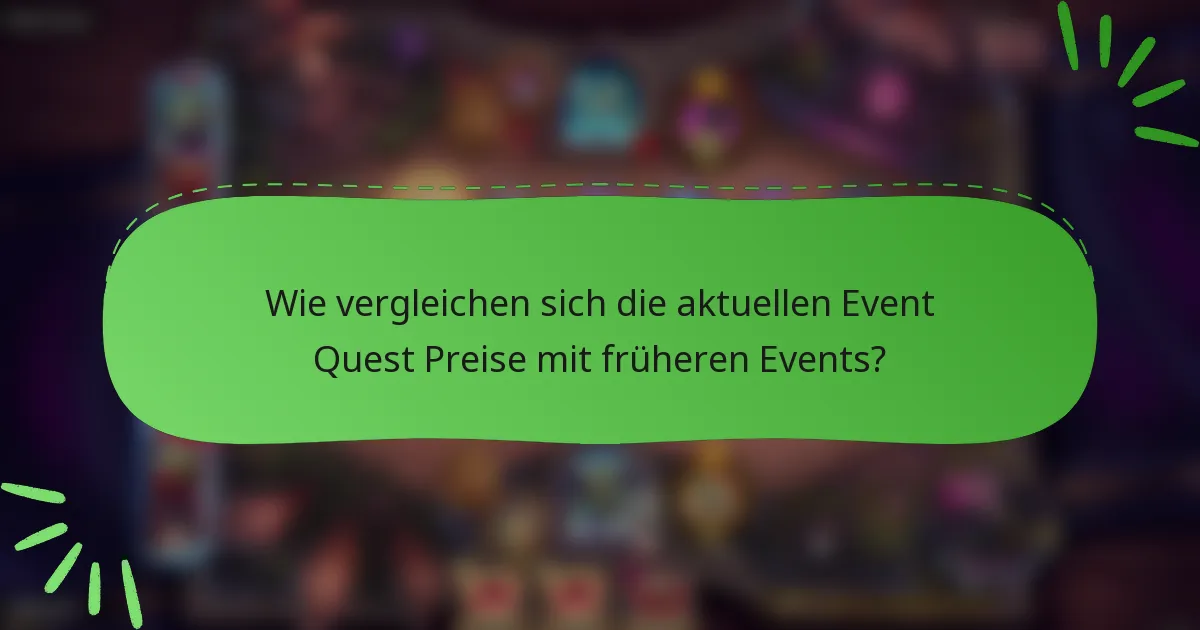 Wie vergleichen sich die aktuellen Event Quest Preise mit früheren Events?