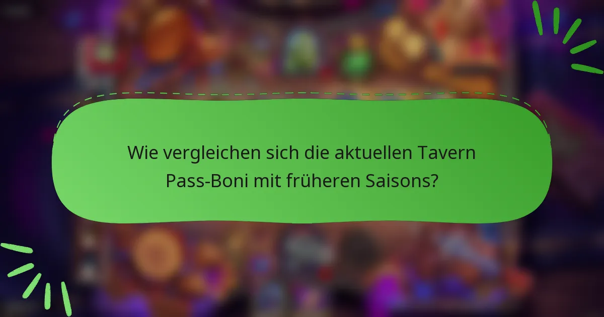 Wie vergleichen sich die aktuellen Tavern Pass-Boni mit früheren Saisons?