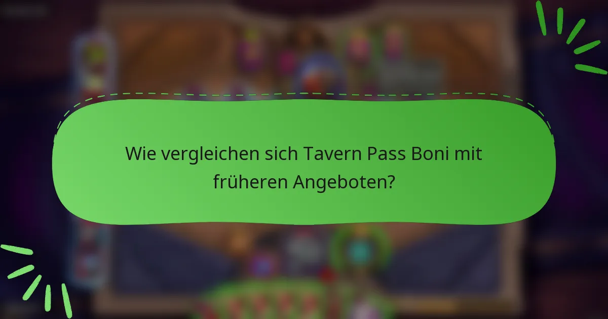 Wie vergleichen sich Tavern Pass Boni mit früheren Angeboten?